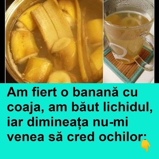 Am fiert o banană cu coaja, am băut lichidul, iar dimineața nu-mi venea să cred ochilor